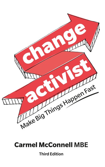 Change Activist: Make Big Things Happen Fast, 3rd edition