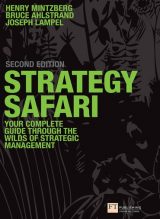 Strategy Safari: The Complete Guide Through The Wilds Of Strategic Management, 2nd edition