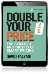 Double Your Price: The Strategy and Tactics of Smart Pricing, 1st edition