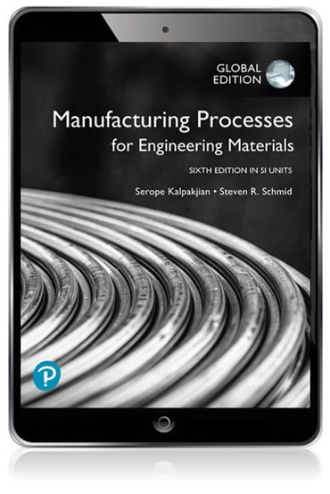 Manufacturing Processes for Engineering Materials in SI Units, 6th edition