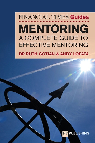 The Financial Times Guide to Mentoring: A complete guide to effective mentoring, 1st edition
