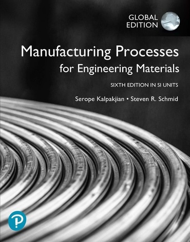 Manufacturing Processes for Engineering Materials in SI Units, 6th edition