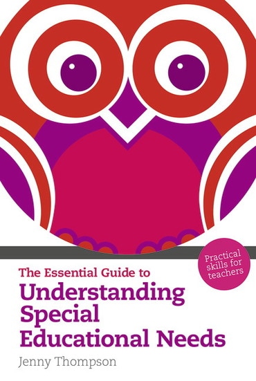 Essential Guide to Understanding Special Educational Needs, The: Practical Skills For Teachers, 1st edition