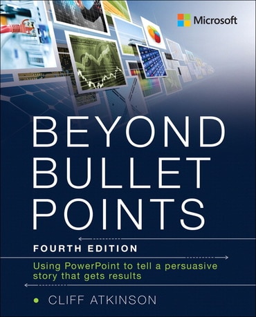 Beyond Bullet Points: Using PowerPoint to tell a compelling story that gets results, 4th edition