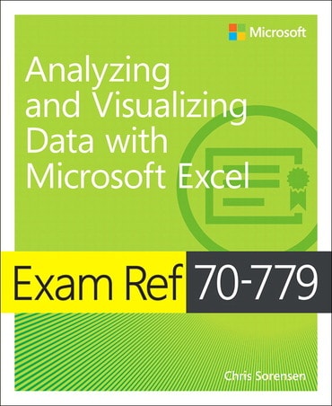 Exam Ref 70-779 Analyzing and Visualizing Data with Microsoft Excel, 1st edition